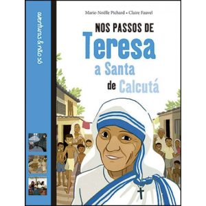 NOS PASSOS DE TERESA - A SANTA DE CALCUTÁ