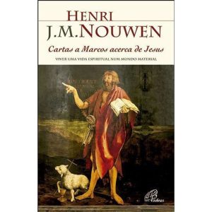 CARTAS A MARCOS ACERCA DE JESUS - VIVER UMA VIDA ESPIRITUAL NUM MUNDO MATERIAL
