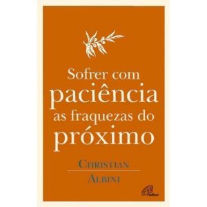 SOFRER COM PACIENCIA AS FRAQUEZAS DO PROXIMO