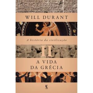 A HISTÓRIA DA CIVILIZAÇÃO - A VIDA DA GRÉCIA
