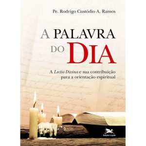 A PALAVRA DO DIA - A "LECTIO DIVINA" E SUA CONTRIBUIÇÃO PARA A ORIENTAÇÃO ESPIRITUAL