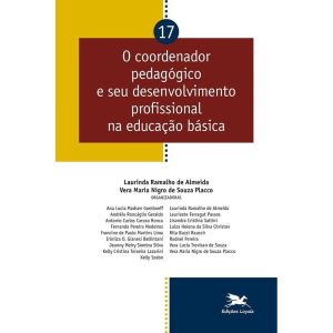 O COORDENADOR PEDAGÓGICO E SEU DESENVOLVIMENTO PROFISSIONAL NA EDUCAÇÃO BÁSICA - VOL. 17 - VOL. 17