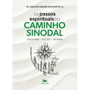 OS PASSOS ESPIRITUAIS DO CAMINHO SINODAL: ENCONTRAR, ESCUTAR, DISCERNIR