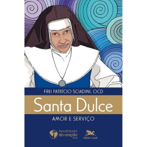 SANTA DULCE - AMOR E SERVIÇO