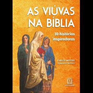 AS VIÚVAS NA BÍBLIA: 10 HISTÓRIAS INSPIRADORAS - EDITORA SANTUÁRIO