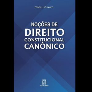 NOÇÕES DE DIREITO CONSTITUCIONAL CANONICO - EDITORA SANTUÁRIO