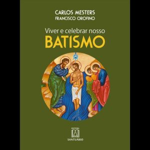 VIVER E CELEBRAR NOSSO BATISMO - EDITORA SANTUÁRIO