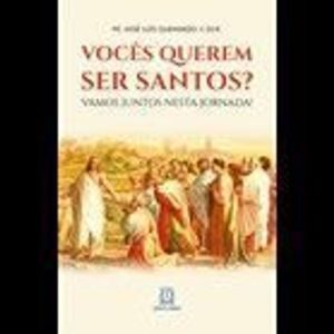 VOCES QUEREM SER SANTOS? - EDITORA SANTUÁRIO