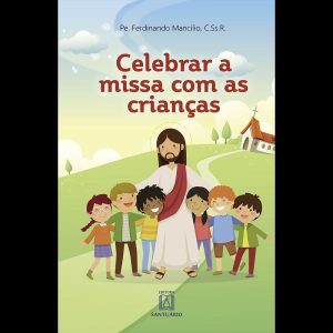CELEBRAR A MISSA COM AS CRIANÇAS - ORIENTAÇÕES PAR - EDITORA SANTUÁRIO