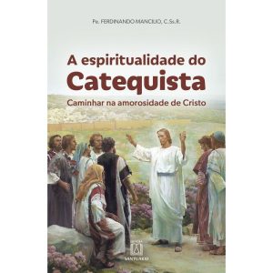 A ESPIRITUALIDADE DO CATEQUISTA - EDITORA SANTUÁRIO