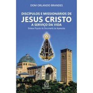 Discípulos e missionários de Jesus Cristo a serviç - EDITORA SANTUÁRIO
