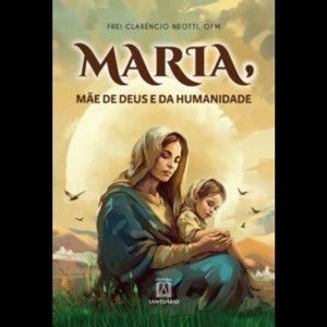 Maria Mãe de Deus e da Humanidade - EDITORA SANTUÁRIO