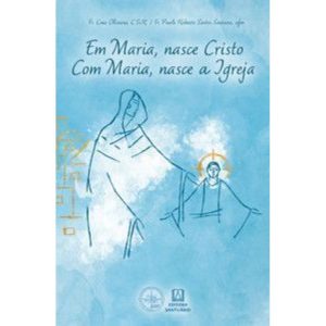 Em Maria, nasce Cristo. Com Maria, nasce a Igreja - EDITORA SANTUÁRIO