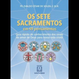 Os Sete Sacramentos em 49 Pensamentos: Guia rápido - EDITORA SANTUÁRIO