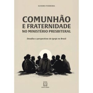 COMUNHÃO E FRATERNIDADE NO MINISTÉRIO PRESBITERAL - EDITORA SANTUÁRIO