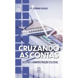 Cruzando as contas: Gestão e administração eclesia - EDITORA SANTUÁRIO