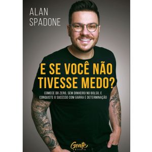 E SE VOCÊ NÃO TIVESSE MEDO?: COMECE DO ZERO, SEM D - EDITORA GENTE