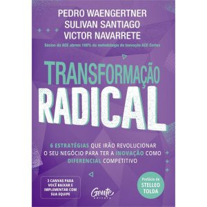 TRANSFORMAÇÃO RADICAL: 6 ESTRATÉGIAS QUE IRÃO REVO - EDITORA GENTE