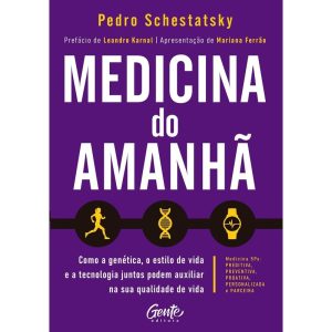 MEDICINA DO AMANHÃ: COMO A GENÉTICA, O ESTILO DE V - EDITORA GENTE