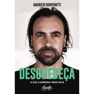 DESOBEDEÇA: A SUA CARREIRA PEDE MAIS - EDITORA GENTE