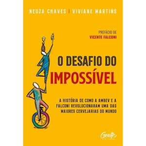 O DESAFIO DO IMPOSSÍVEL: A HISTÓRIA DE COMO A AMBE - EDITORA GENTE