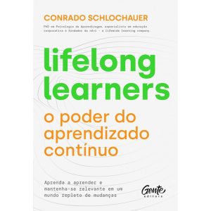 LIFELONG LEARNERS - O PODER DO APRENDIZADO CONTÍNU - EDITORA GENTE