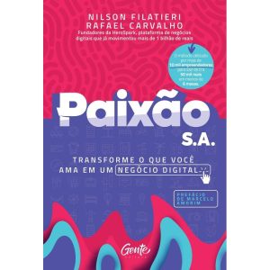 PAIXÃO S.A.: TRANSFORME O QUE VOCÊ AMA EM UM NEGÓC - EDITORA GENTE