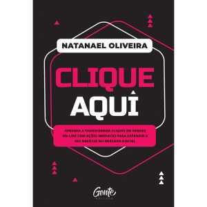 CLIQUE AQUI: APRENDA A TRANSFORMAR CLIQUES EM VEND - EDITORA GENTE