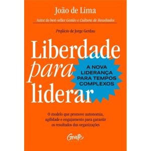 LIBERDADE PARA LIDERAR - A NOVA LIDERANÇA PARA TEM - EDITORA GENTE