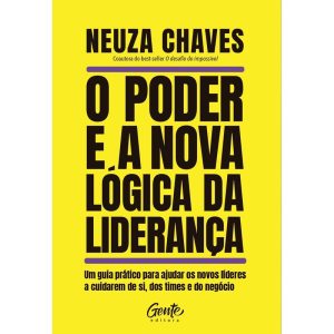 O PODER E A NOVA LÓGICA DA LIDERANÇA: UM GUIA PRÁT - EDITORA GENTE