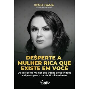 DESPERTE A MULHER RICA QUE EXISTE EM VOCÊ: O SEGRE - EDITORA GENTE