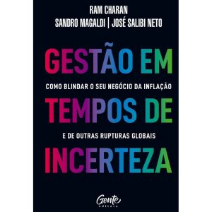 GESTÃO EM TEMPOS DE INCERTEZA: COMO BLINDAR O SEU  - EDITORA GENTE
