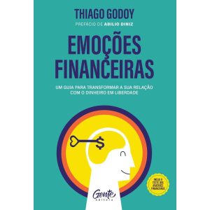 EMOÇÕES FINANCEIRAS: UM GUIA PARA TRANSFORMAR A SU - EDITORA GENTE