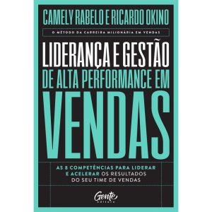 LIDERANÇA E GESTÃO DE ALTA PERFORMANCE EM VENDAS:  - EDITORA GENTE