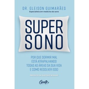 SUPERSONO: POR QUE DORMIR MAL ESTÁ ATRAPALHANDO TO - EDITORA GENTE