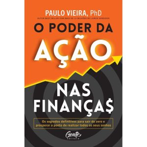 O PODER DA AÇÃO NAS FINANÇAS: O SEGREDO PARA O ENR - EDITORA GENTE