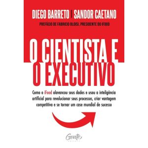 O CIENTISTA E O EXECUTIVO: COMO O IFOOD ALAVANCOU  - EDITORA GENTE