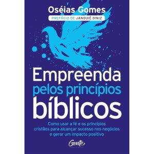 EMPREENDA PELOS PRINCÍPIOS BÍBLICOS: COMO USAR A F - EDITORA GENTE