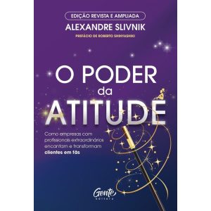 O PODER DA ATITUDE - EDIÇÃO REVISTA E AMPLIADA: CO - EDITORA GENTE
