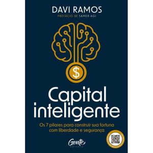 CAPITAL INTELIGENTE: OS 7 PILARES PARA CONSTRUIR S - EDITORA GENTE