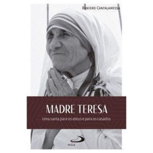 Madre Teresa:: uma santa para os ateus e para os casados