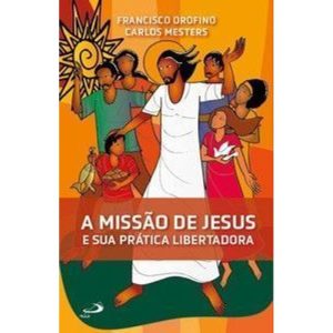 A Missão de Jesus e Sua Prática Libertadora