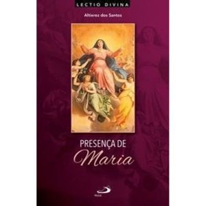 Presença de Maria: Lectio Divina sobre a mãe de Je - PAULUS