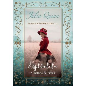 ESPLÊNDIDA (DAMAS REBELDES - LIVRO 1): A HISTÓRIA  - EDITORA ARQUEIRO