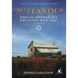 DIGA ÀS ABELHAS QUE NÃO ESTOU MAIS AQUI (OUTLANDER - EDITORA ARQUEIRO
