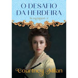 O DESAFIO DA HERDEIRA (OS EXCÊNTRICOS - LIVRO 2) - EDITORA ARQUEIRO