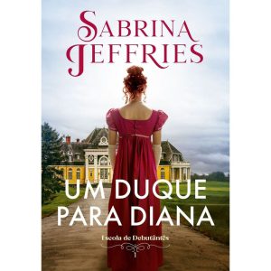 UM DUQUE PARA DIANA (ESCOLA DE DEBUTANTES - LIVRO  - EDITORA ARQUEIRO