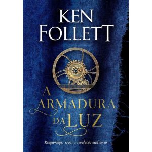 A ARMADURA DA LUZ (KINGSBRIDGE - LIVRO 5) - EDITORA ARQUEIRO