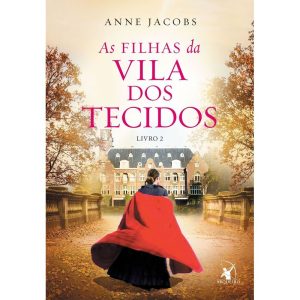 AS FILHAS DA VILA DOS TECIDOS (A VILA DOS TECIDOS  - EDITORA ARQUEIRO