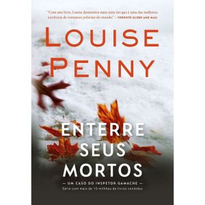 ENTERRE SEUS MORTOS (INSPETOR GAMACHE - LIVRO 6) - EDITORA ARQUEIRO